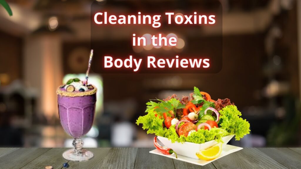 Cleaning Toxins in the Body​ Reviews
