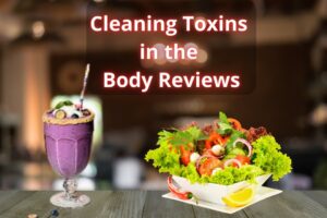 Cleaning Toxins in the Body​ Reviews
