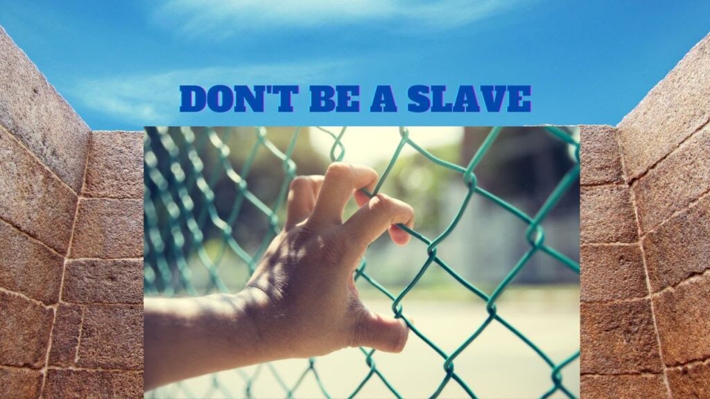 YOU MUST BELIEVE! DON'T BE A SLAVE!