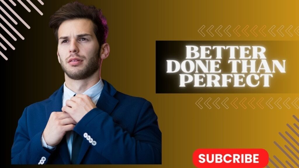 FIND OUT EVERYTHING ABOUT - BETTER DONE THAN PERFECT