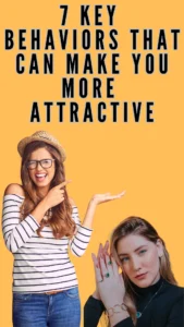 7 Key Behaviors That Can Make You More Attractive 7 Key You More Attractive