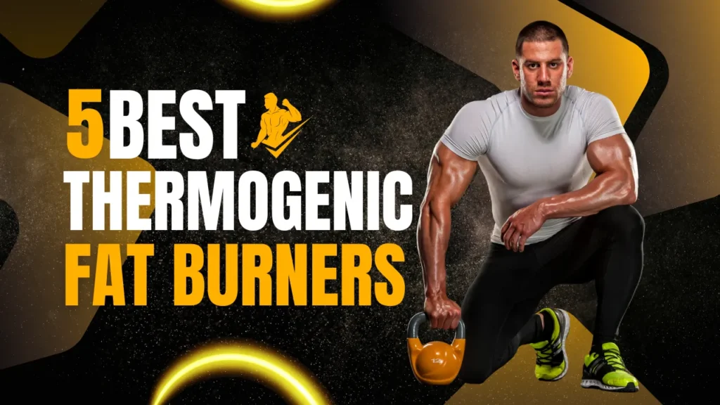 5 Best Thermogenic Fat Burners: Real Results or Just Hype? 5 Best Thermogenic Fat Burners
